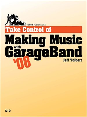 cover image of Take Control of Making Music with GarageBand '08